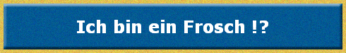 Ich bin ein Frosch !?